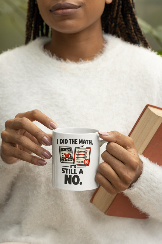 I Did the Math, It’s Still a No Mug - Funny Math Teacher - Mug