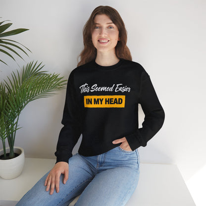 This Seemed Easier In My Head - Sweatshirt