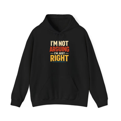 I’m Not Arguing I’m Just Right - Hoodie