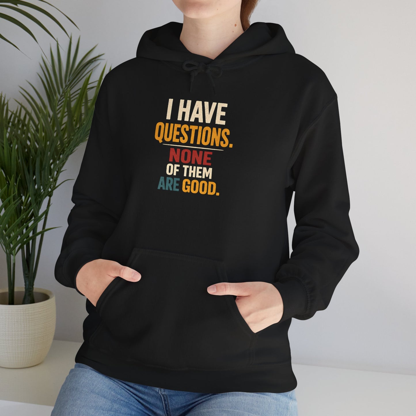 I Have Questions… None Of Them Are Good - Hoodie