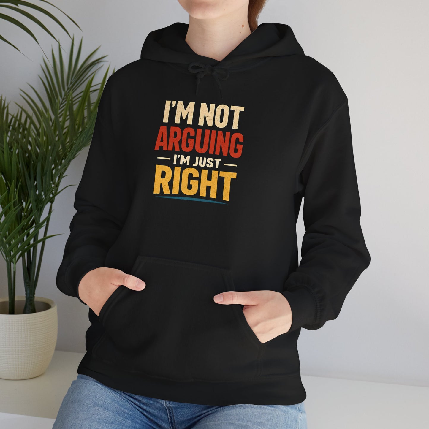 I’m Not Arguing I’m Just Right - Hoodie
