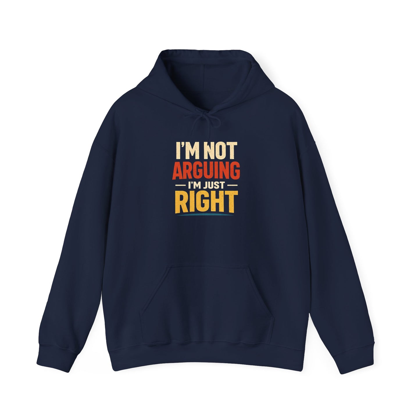 I’m Not Arguing I’m Just Right - Hoodie