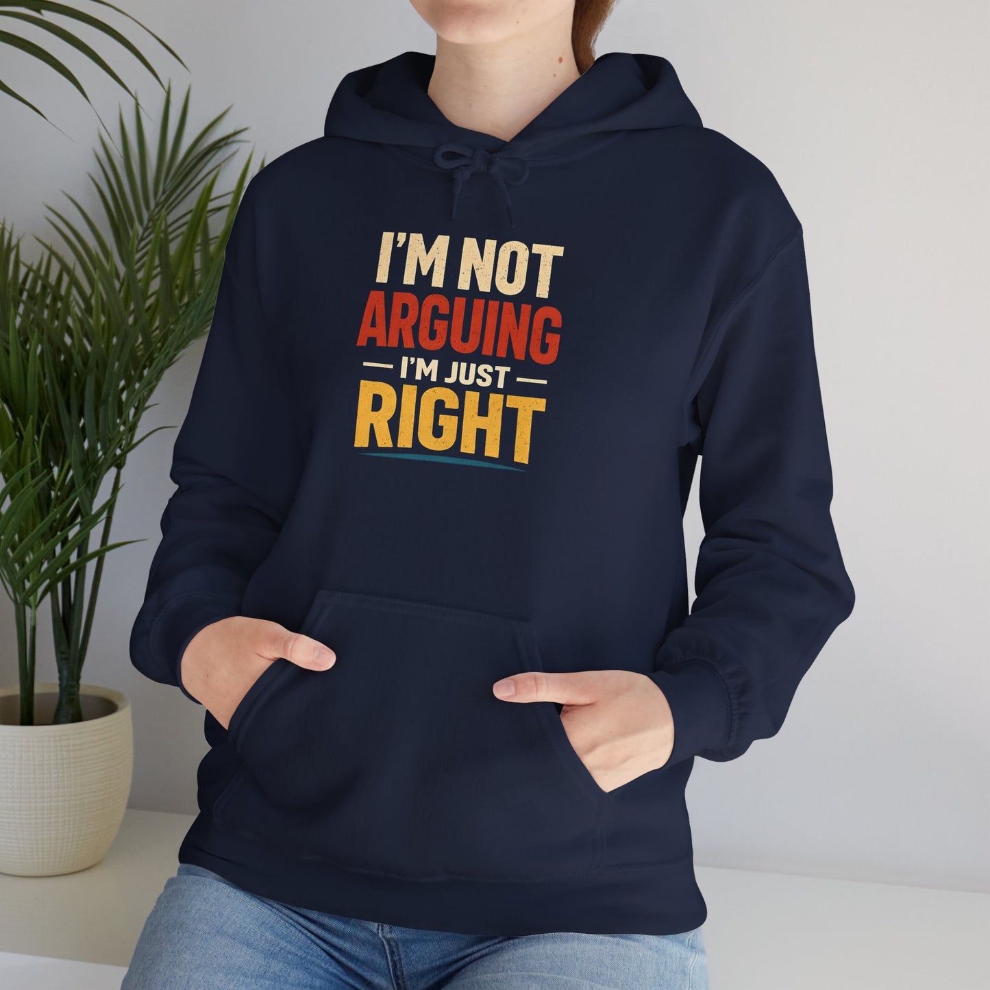 I’m Not Arguing I’m Just Right - Hoodie
